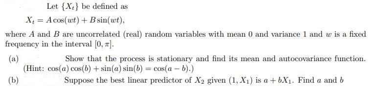 Solved Let {Xt} be defined as X4 = A cos(wt) + B sin(wt), | Chegg.com