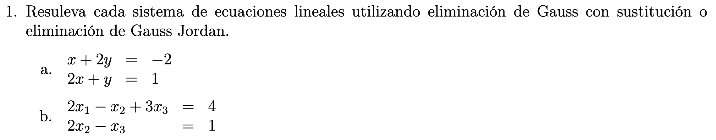 1. Resuleva cada sistema de ecuaciones lineales utilizando eliminación de Gauss con sustitución o eliminación de Gauss Jordan