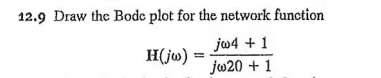 Solved 12.9 Draw the Bodc plot for the network function | Chegg.com