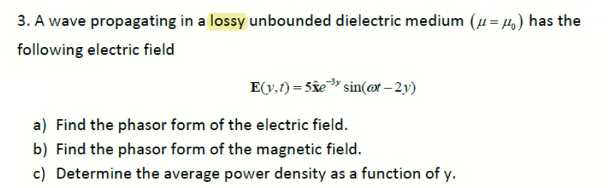 Solved 3. A wave propagating in a lossy unbounded dielectric | Chegg.com