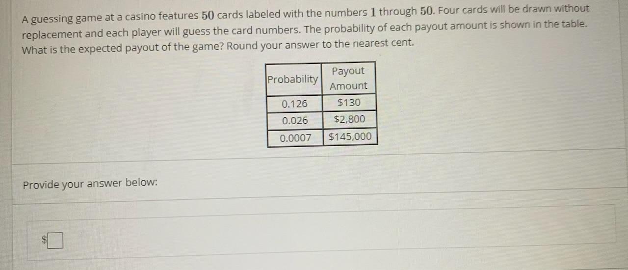 A guessing game at a casino features 50 cards labeled with the numbers 1 through 50 . Four cards will be drawn without replac