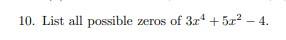 10. List all possible zeros of \( 3 x^{4}+5 x^{2}-4 \).