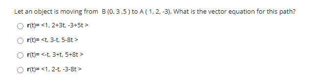 Solved Let An Object Is Moving From B(0,3,5) To A(1,2-3). | Chegg.com