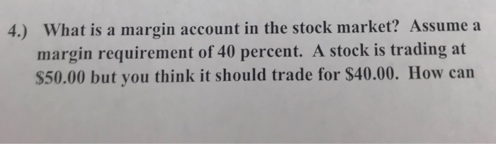 Solved 4.) What is a margin account in the stock market? | Chegg.com