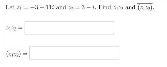 Solved Let z1=−3+11i and z2=3−i. Find z1z2 and (z1z2). z1z2= | Chegg.com