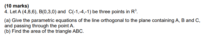 Solved (10 Marks) 4. Let A(4,8,6),B(0,3,0) And C(−1,−4,−1) | Chegg.com