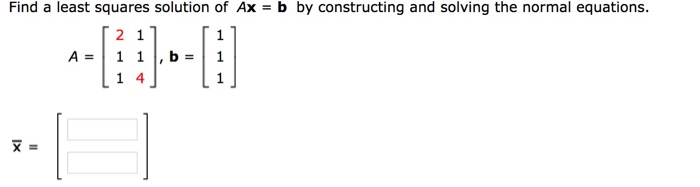 Solved Find a least squares solution of Ax = b by | Chegg.com