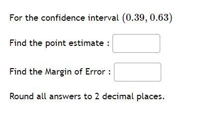 Solved For the confidence interval (0.39,0.63) Find the | Chegg.com