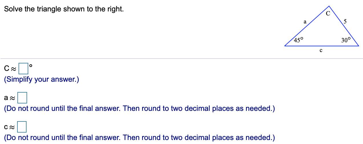Solved Solve the triangle shown to the right. a 5 450 30° с | Chegg.com