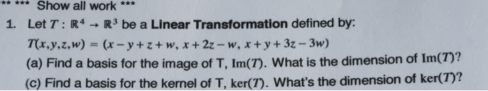 Solved Show all work*** 1. Let T: R4 R3 be a Linear | Chegg.com