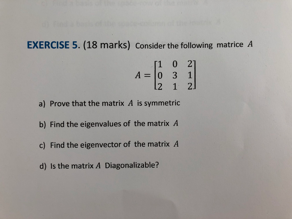 Solved EXERCISE 5. (18 marks) Consider the following matrice | Chegg.com