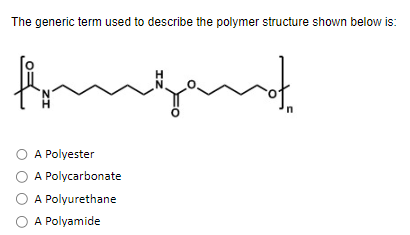Solved The generic term used to describe the polymer | Chegg.com