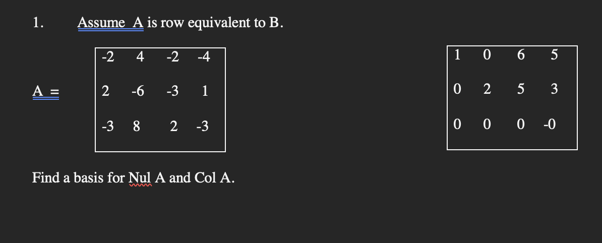 Solved 1. Assume A is row equivalent to B. | -2 4 -2 -4 1 0 | Chegg.com