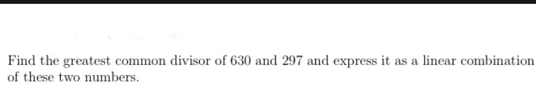 Solved Find the greatest common divisor of 630 and 297 and | Chegg.com