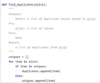 def find_duplicates (alist): Purpose: Return a list of duplicate values found in alist. Pre: alist: a list of values Post: No