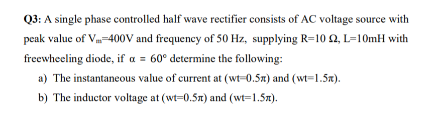 Solved Q3: A single phase controlled half wave rectifier | Chegg.com