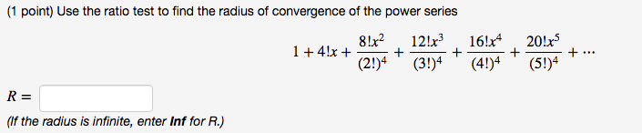 Solved (1 point) Use the ratio test to find the radius of | Chegg.com