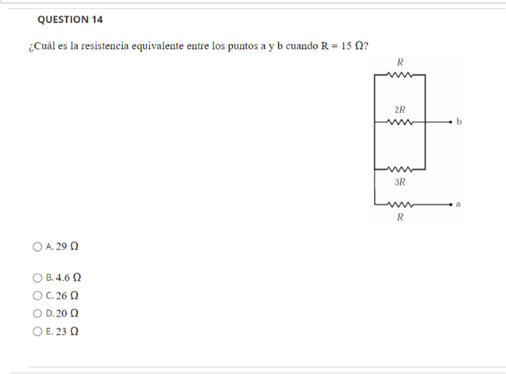 ¿Cuál es la resistencia equivalente entre los puntos a y b cuando \( R=15 \Omega \) ? A. \( 29 \Omega \) B. \( 4.6 \Omega \)