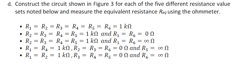 d. Construct the circuit shown in Figure 3 for each of the five different resistance value sets noted below and measure the e