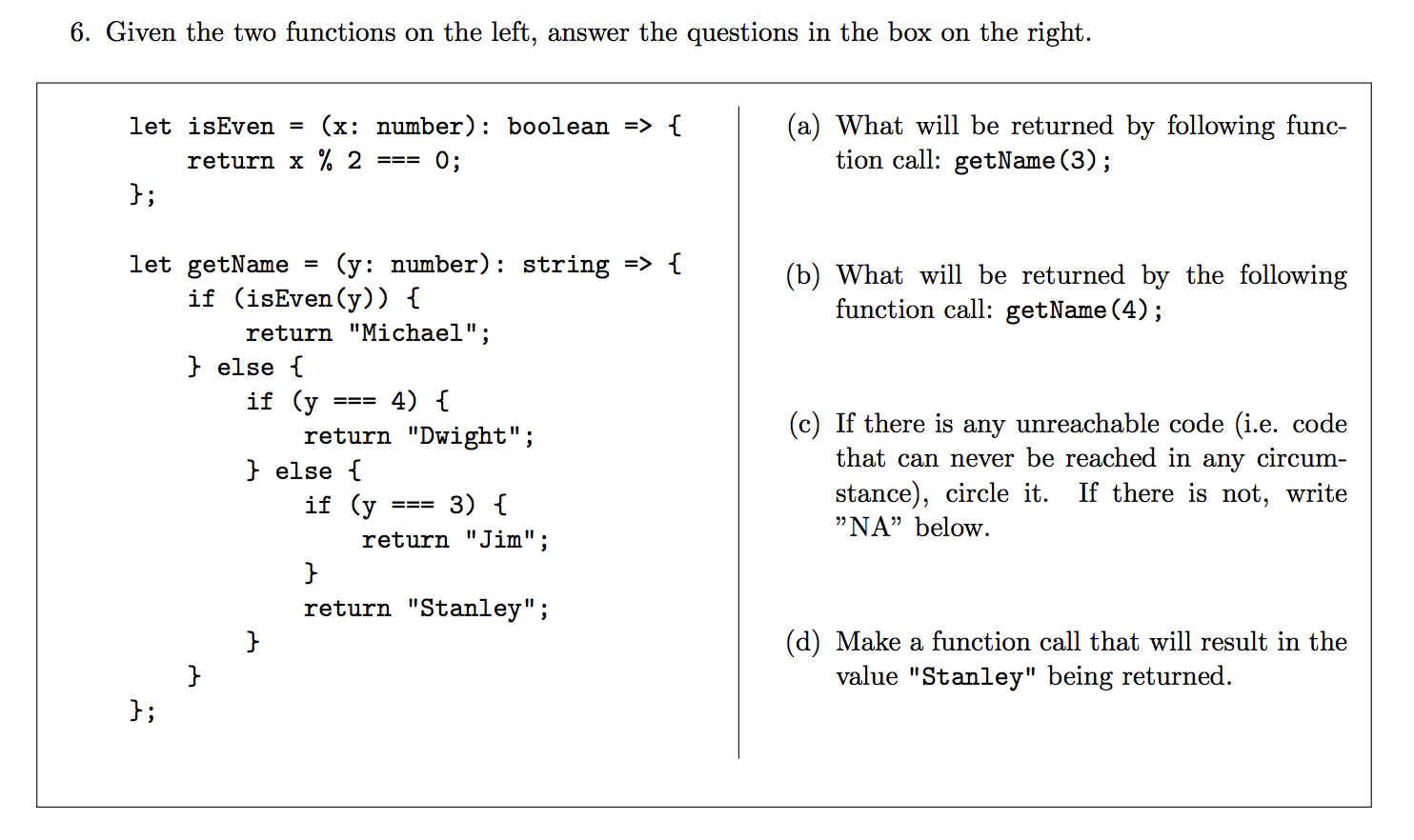 6. Given the two functions on the left, answer the questions in the box on the right. let isEven = (x: number): boolean => {