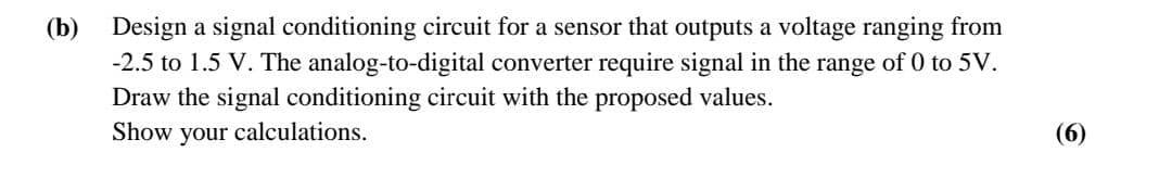 (b) Design A Signal Conditioning Circuit For A Sensor | Chegg.com