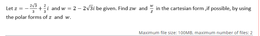 Solved 2,03 + i andw = 2 – 2v3i be given. Find zw and in the | Chegg.com