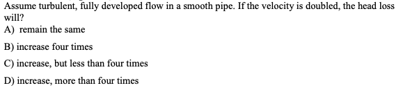 Solved Assume turbulent, fully developed flow in a smooth | Chegg.com
