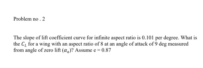 Solved Problem no. 2 The slope of lift coefficient curve for | Chegg.com