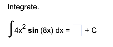 Integrate. \[ \int 4 x^{2} \sin (8 x) d x=\quad+C \]