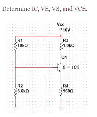Solved Determine IC, VE, VB, and VCE. Vcc 910V R1 -10kΩ R3 $ | Chegg.com