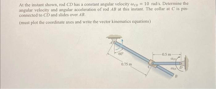 Solved At the instant shown, rod CD has a constant angular | Chegg.com