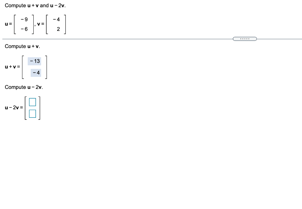 Solved Compute u + v and u-2v. -9 -4 u= v= -6 2 Compute u | Chegg.com