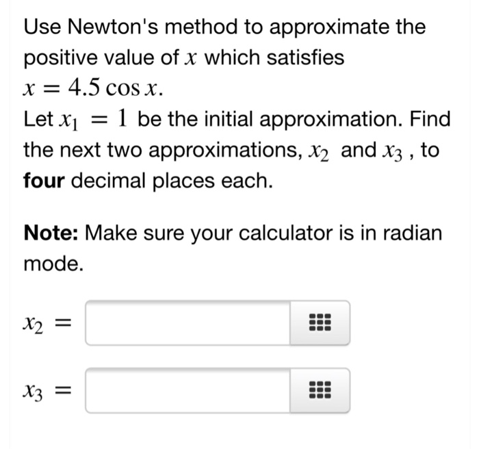 Solved Use Newton's method to approximate the positive value | Chegg.com