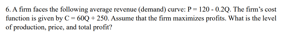 Solved 6. A firm faces the following average revenue | Chegg.com