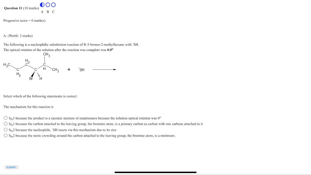 A. (Worth: 2 marks)
The following is a nucleophilic substitution reaction of R-3-bromo-2-methylhexane with \( \mathrm{SH} \).