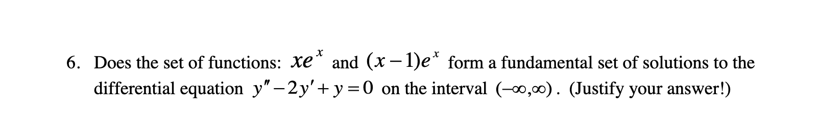 Solved 6. Does the set of functions: xe* and (x - 1)e* form | Chegg.com