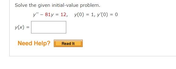 Solve the given initial-value problem.
\[
y^{\prime \prime}-81 y=12, \quad y(0)=1, y^{\prime}(0)=0
\]
\[
y(x)=
\]
