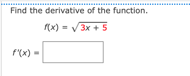 Solved Find the derivative of the function. f(x)=3x+5 f′(x)= | Chegg.com