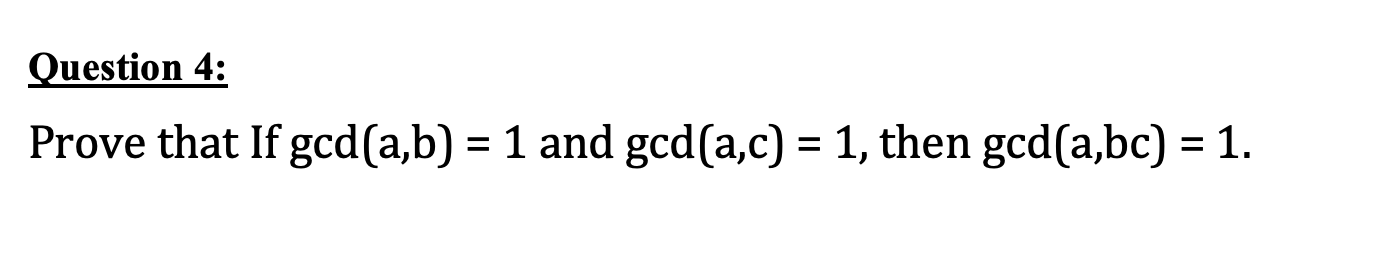 Solved Question 4: Prove That If Gcd(a,b)=1 And Gcd(a,c)=1, | Chegg.com