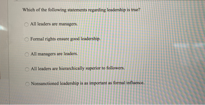 Which Of The Following Statements Regarding Leadership Is True