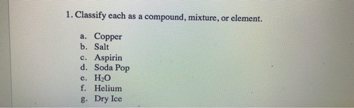 Solved 1 Classify Each As A Compound Mixture Or Element 2980