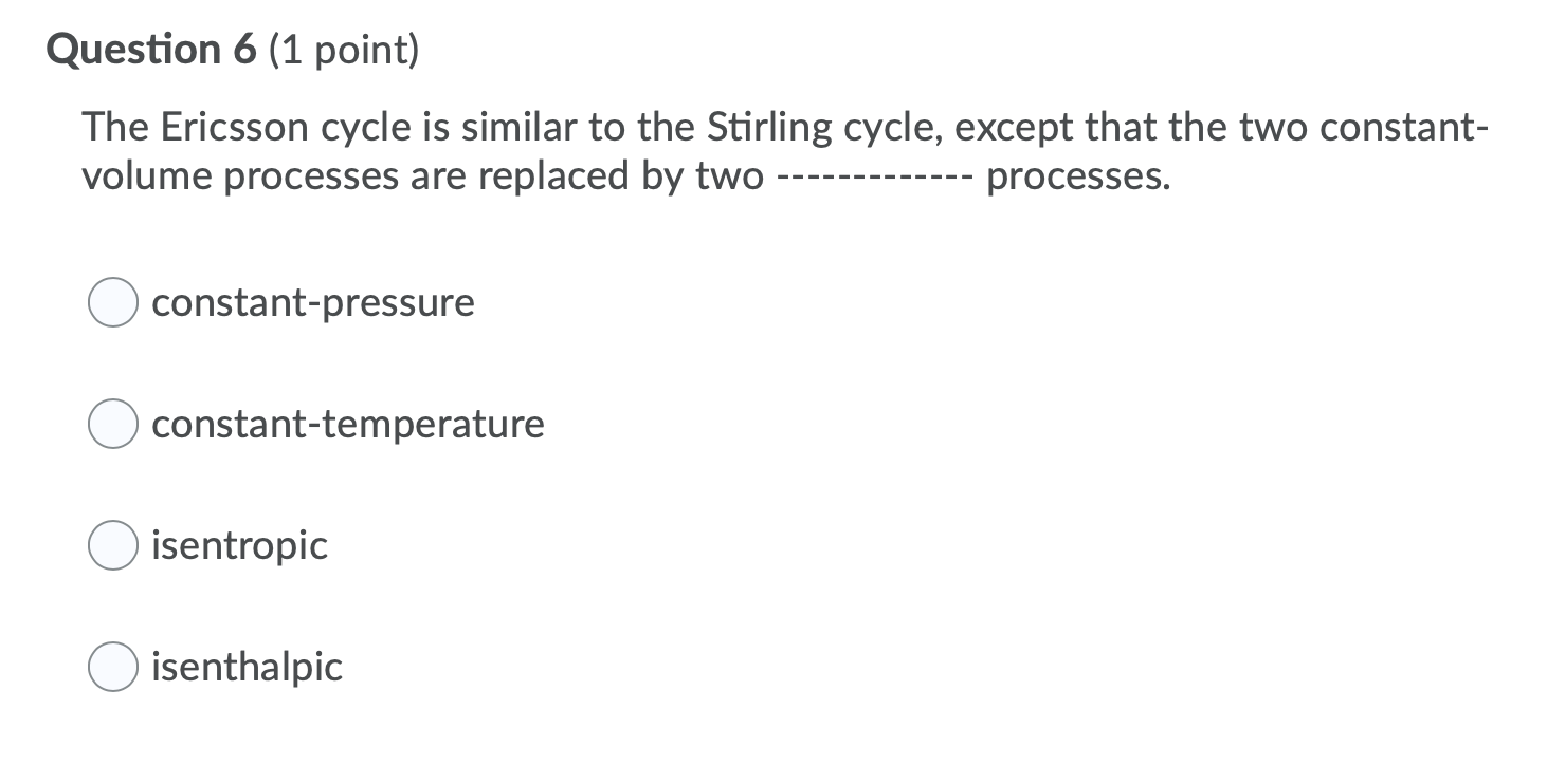 Solved Question 6 (1 point) The Ericsson cycle is similar to | Chegg.com