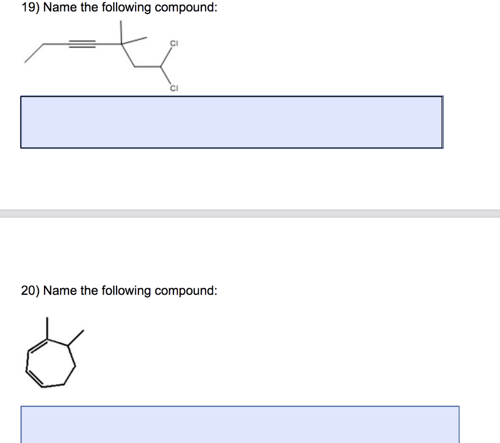 19) Name the following compound:
20) Name the following compound: