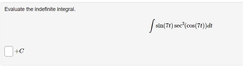 Evaluate the indefinite integral. \[ \int \sin (7 t) \sec ^{2}(\cos (7 t)) d t \]