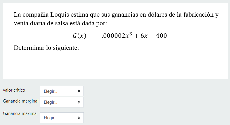 La compañía Loquis estima que sus ganancias en dólares de la fabricación y venta diaria de salsa está dada por: \[ G(x)=-.000