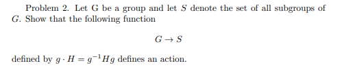 Solved Problem 2. Let G be a group and let S denote the set | Chegg.com