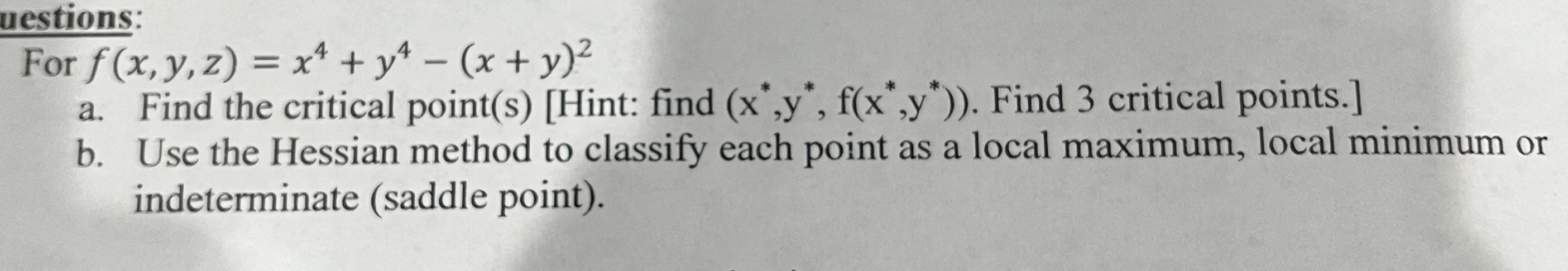 Solved For f(x,y,z)=x4+y4−(x+y)2 a. Find the critical | Chegg.com