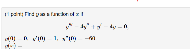 (1 point) Find \( y \) as a function of \( x \) if \[ \begin{array}{l} y^{\prime \prime \prime}-4 y^{\prime \prime}+y^{\prime