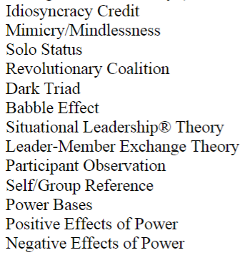 Idiosyncracy Credit
Mimicry/Mindlessness
Solo Status
Revolutionary Coalition
Dark Triad
Babble Effect
Situational Leadership 