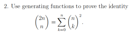 Solved 2. Use generating functions to prove the identity 2n | Chegg.com